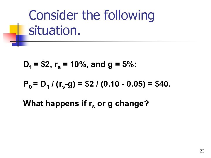 Consider the following situation. D 1 = $2, rs = 10%, and g =