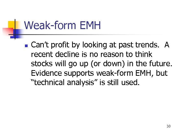 Weak-form EMH n Can’t profit by looking at past trends. A recent decline is