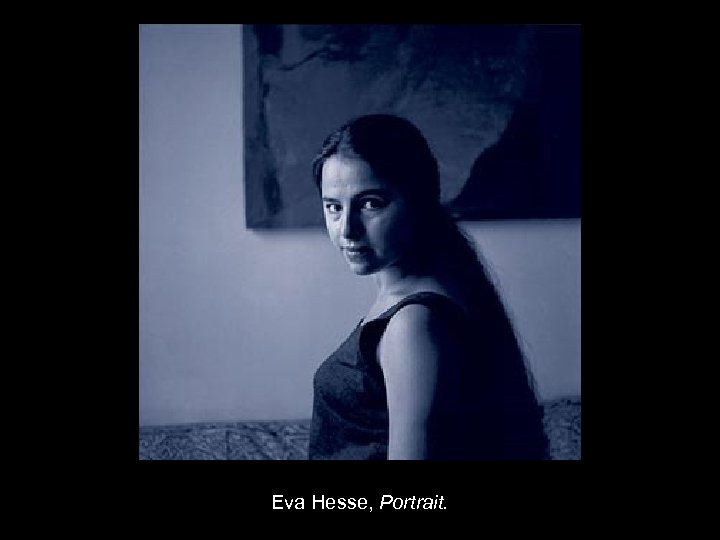 Eva Hesse, Portrait. 