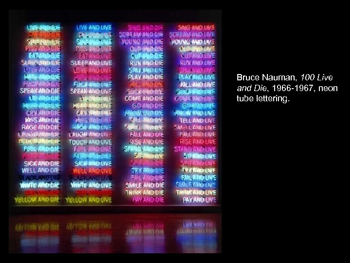 Bruce Nauman, 100 Live and Die, 1966 -1967, neon tube lettering. 