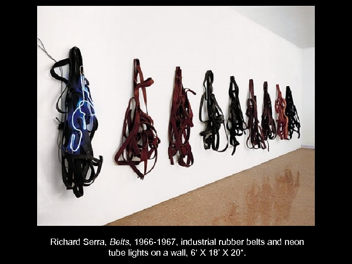 Richard Serra, Belts, 1966 -1967, industrial rubber belts and neon tube lights on a