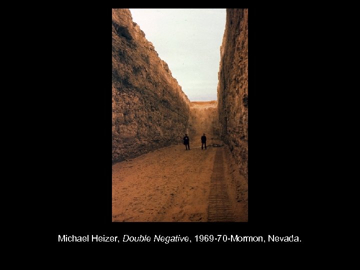 Michael Heizer, Double Negative, 1969 -70 -Mormon, Nevada. 