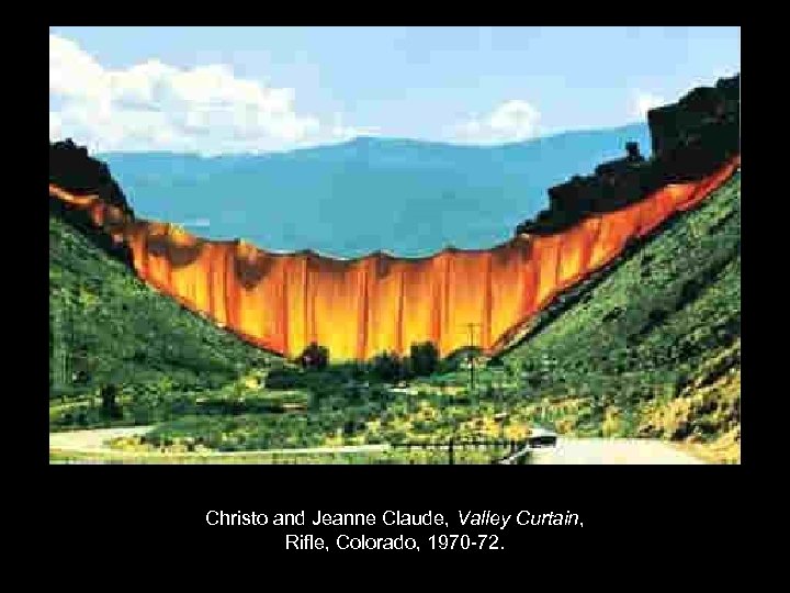 Christo and Jeanne Claude, Valley Curtain, Rifle, Colorado, 1970 -72. 