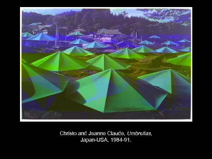 Christo and Jeanne Claude, Umbrellas, Japan-USA, 1984 -91. 