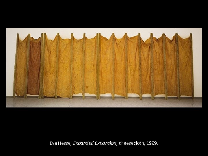 Eva Hesse, Expanded Expansion, cheesecloth, 1969. 