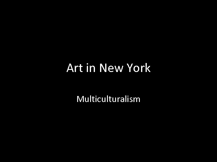 Art in New York Multiculturalism 