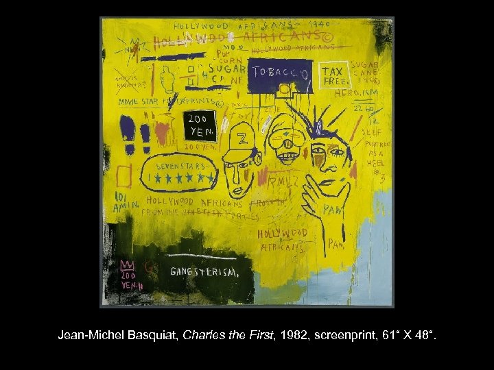 Jean-Michel Basquiat, Charles the First, 1982, screenprint, 61“ X 48“. 