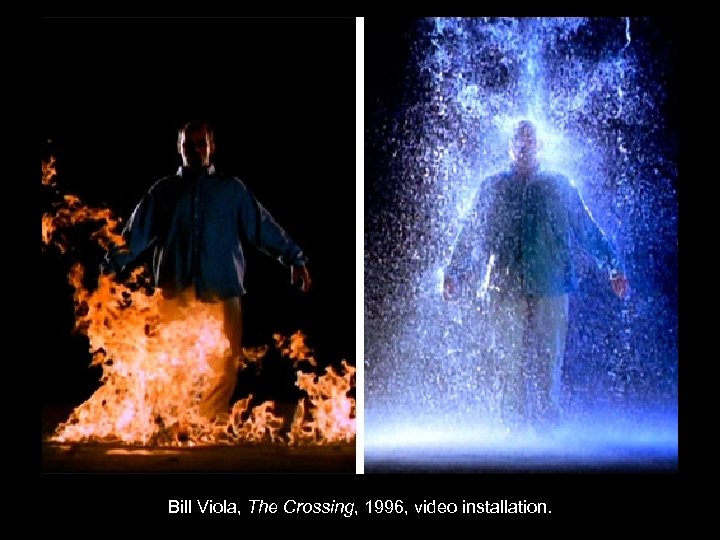 Bill Viola, The Crossing, 1996, video installation. 