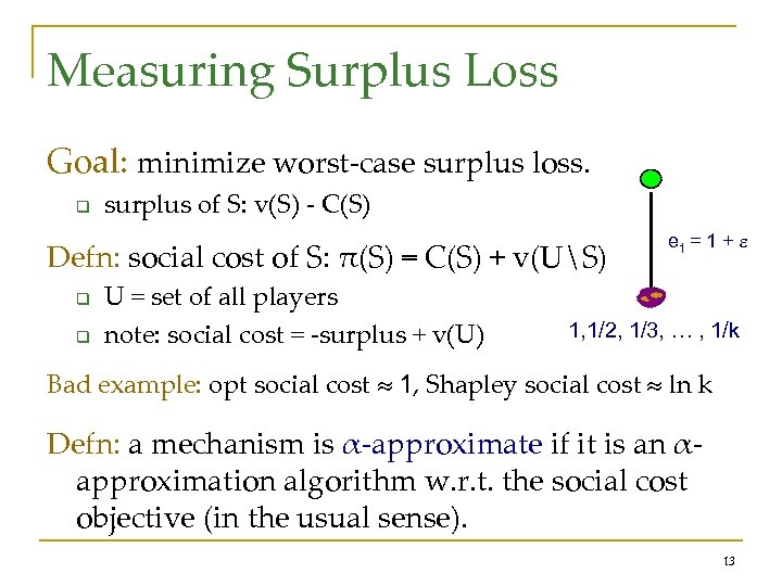 Measuring Surplus Loss Goal: minimize worst-case surplus loss. q surplus of S: v(S) -