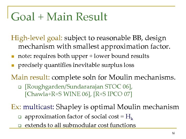 Goal + Main Result High-level goal: subject to reasonable BB, design mechanism with smallest