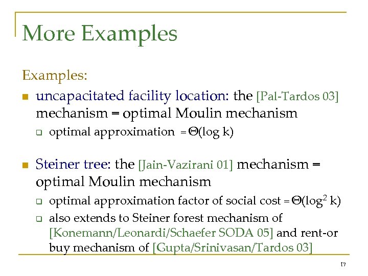 More Examples: n uncapacitated facility location: the [Pal-Tardos 03] mechanism = optimal Moulin mechanism