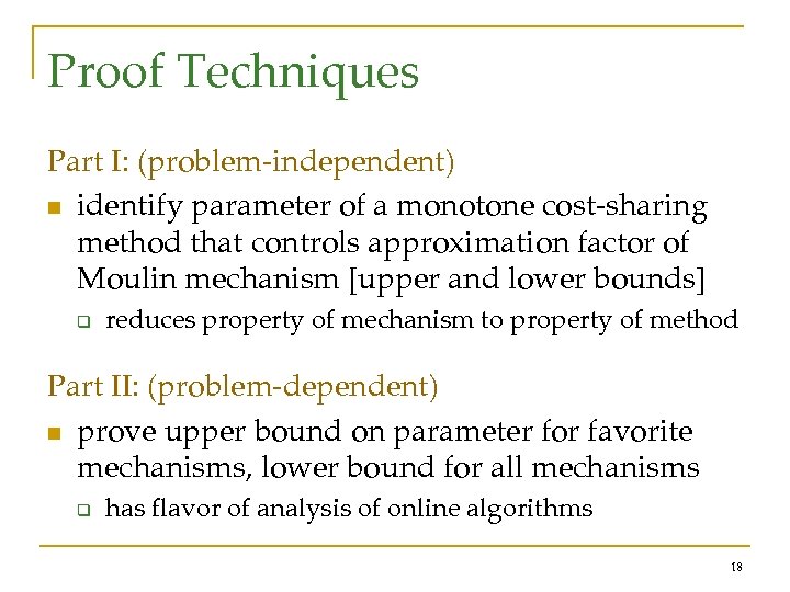 Proof Techniques Part I: (problem-independent) n identify parameter of a monotone cost-sharing method that