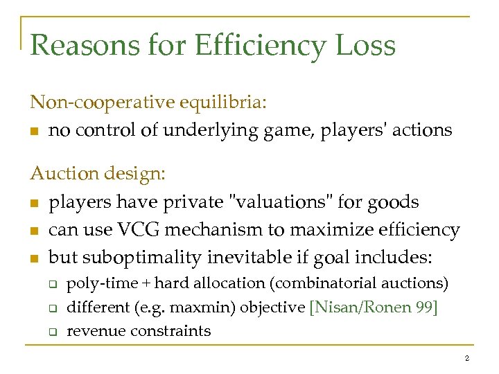 Reasons for Efficiency Loss Non-cooperative equilibria: n no control of underlying game, players' actions