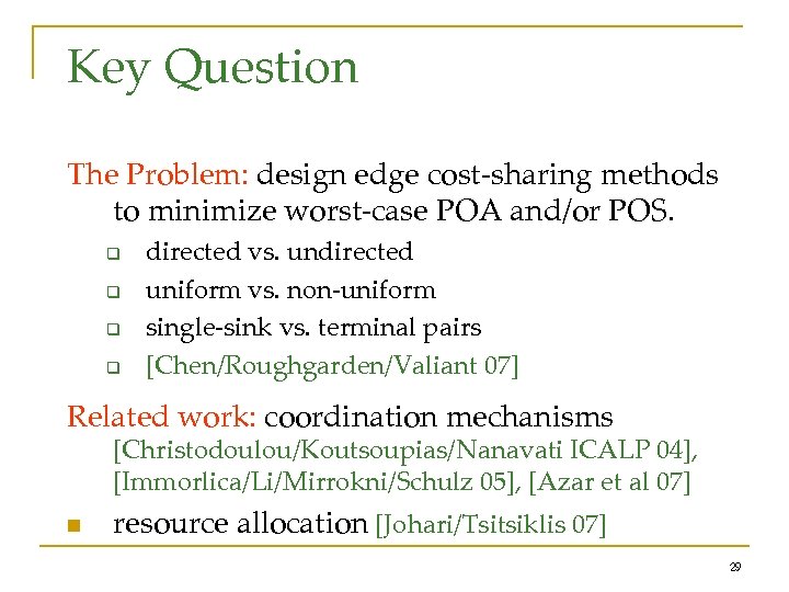 Key Question The Problem: design edge cost-sharing methods to minimize worst-case POA and/or POS.