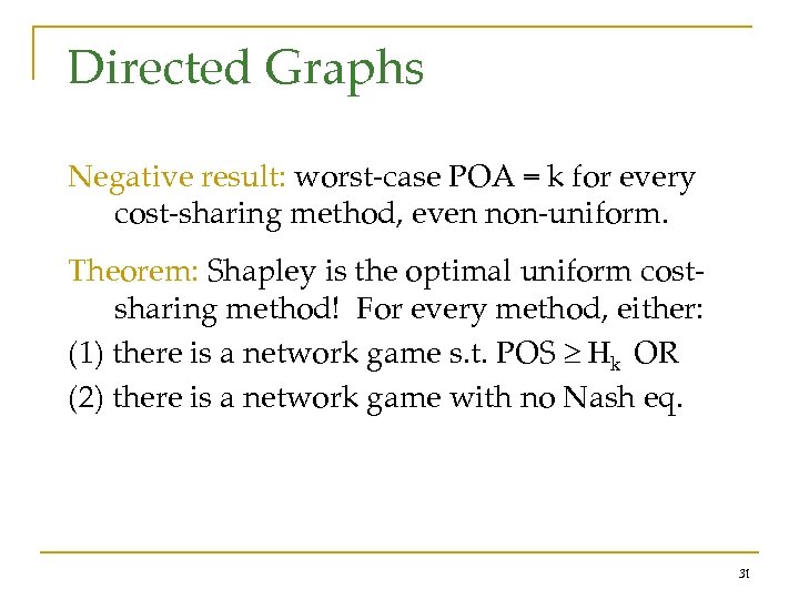 Directed Graphs Negative result: worst-case POA = k for every cost-sharing method, even non-uniform.