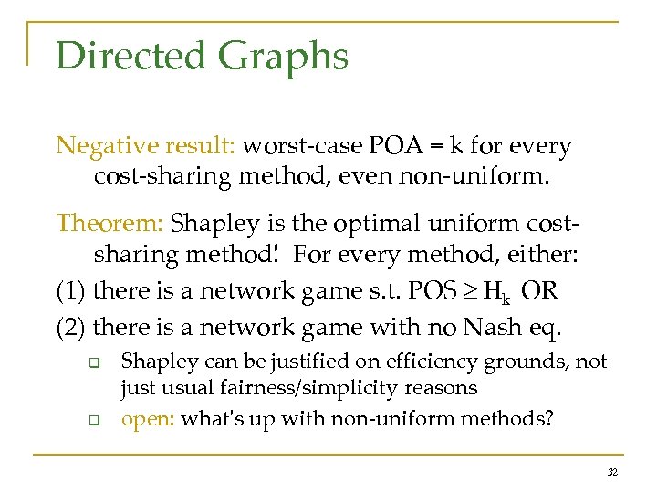 Directed Graphs Negative result: worst-case POA = k for every cost-sharing method, even non-uniform.