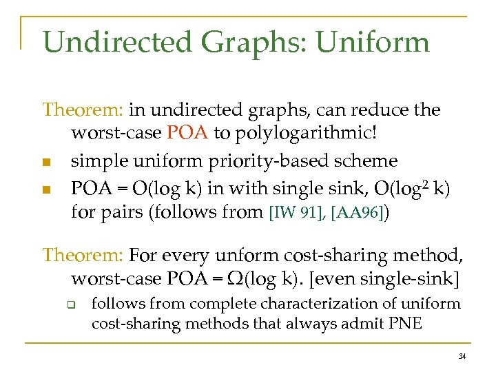 Undirected Graphs: Uniform Theorem: in undirected graphs, can reduce the worst-case POA to polylogarithmic!