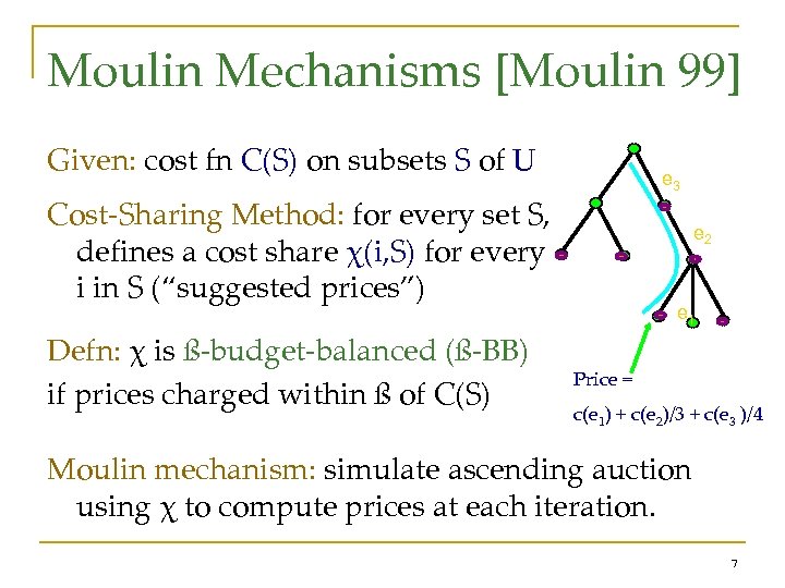 Moulin Mechanisms [Moulin 99] Given: cost fn C(S) on subsets S of U e