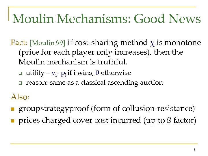 Moulin Mechanisms: Good News Fact: [Moulin 99] if cost-sharing method χ is monotone (price