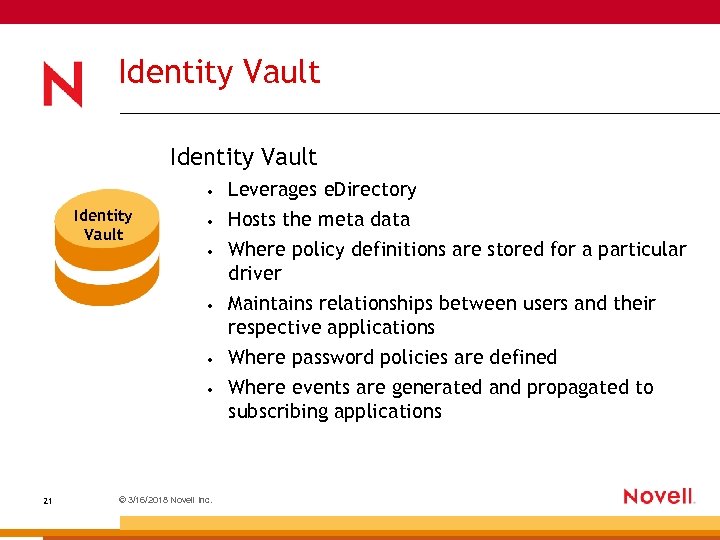 Identity Vault • Identity Vault • • • 21 © 3/16/2018 Novell Inc. Leverages