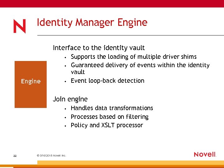 Identity Manager Engine Interface to the identity vault • • Engine • Supports the