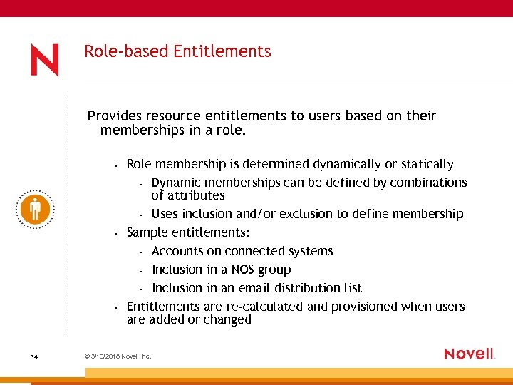 Role-based Entitlements Provides resource entitlements to users based on their memberships in a role.