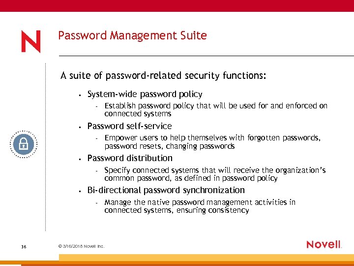 Password Management Suite A suite of password-related security functions: • System-wide password policy –