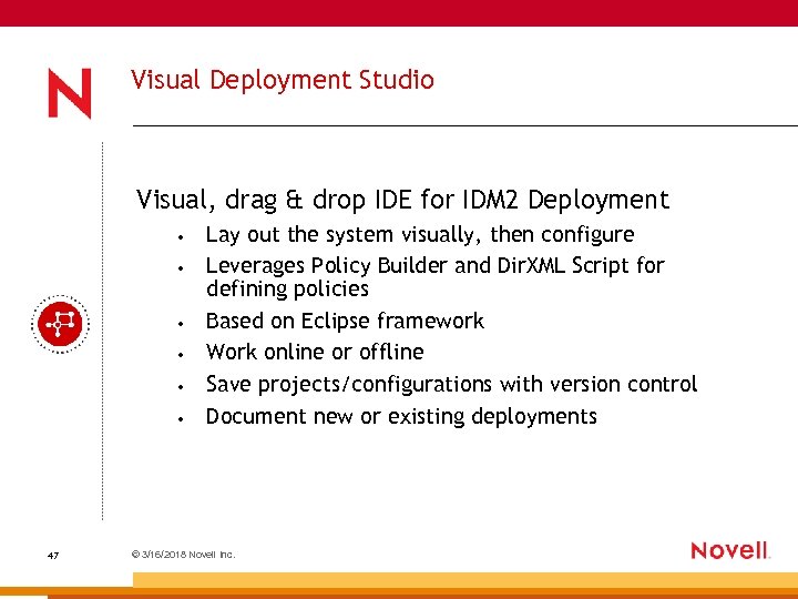 Visual Deployment Studio Visual, drag & drop IDE for IDM 2 Deployment • •