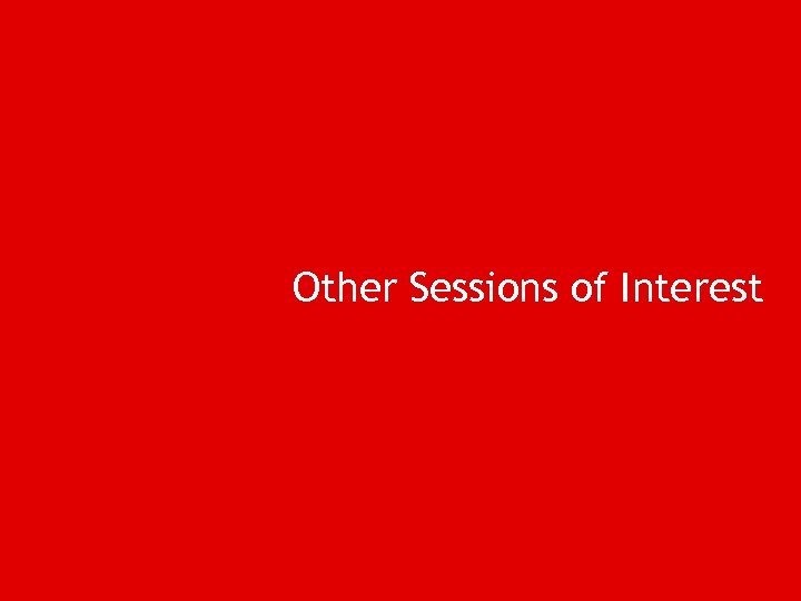 Other Sessions of Interest 