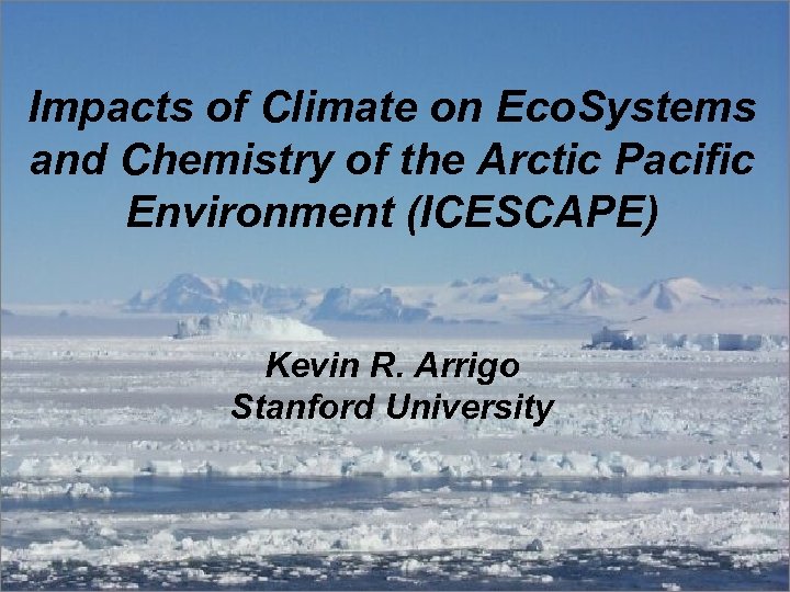 Impacts of Climate on Eco. Systems and Chemistry of the Arctic Pacific Environment (ICESCAPE)