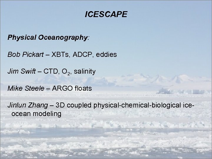 ICESCAPE Physical Oceanography: Bob Pickart – XBTs, ADCP, eddies Jim Swift – CTD, O
