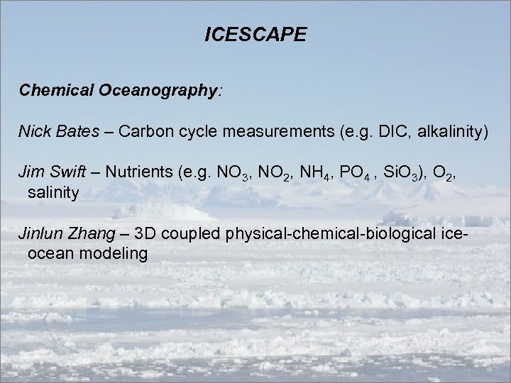 ICESCAPE Chemical Oceanography: Nick Bates – Carbon cycle measurements (e. g. DIC, alkalinity) Jim