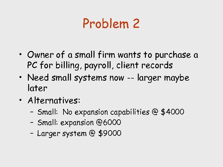 Problem 2 • Owner of a small firm wants to purchase a PC for