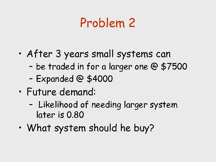 Problem 2 • After 3 years small systems can – be traded in for