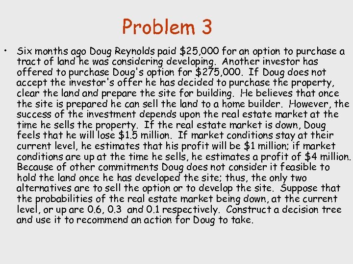 Problem 3 • Six months ago Doug Reynolds paid $25, 000 for an option