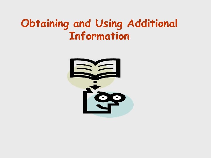 Obtaining and Using Additional Information 