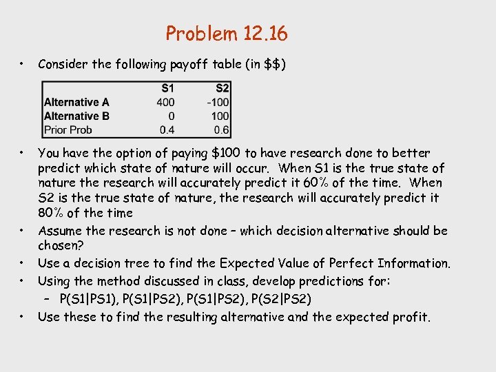 Problem 12. 16 • Consider the following payoff table (in $$) • You have