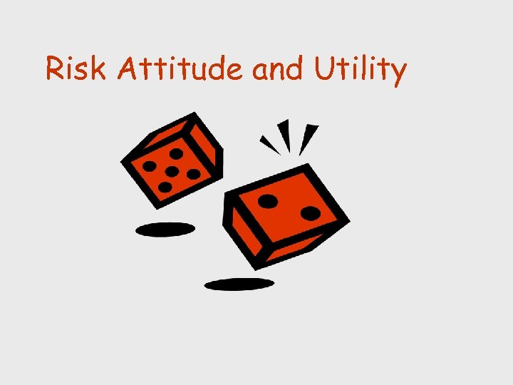 Risk Attitude and Utility 