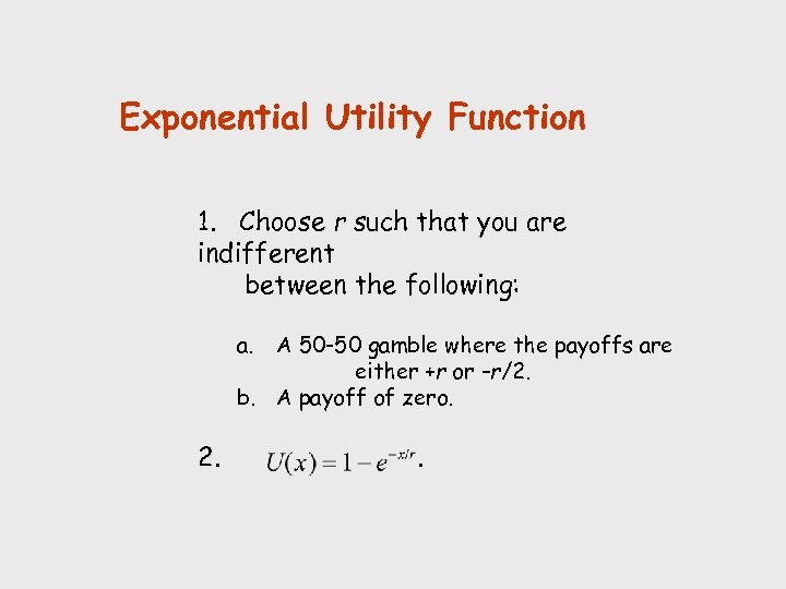 Exponential Utility Function 1. Choose r such that you are indifferent between the following: