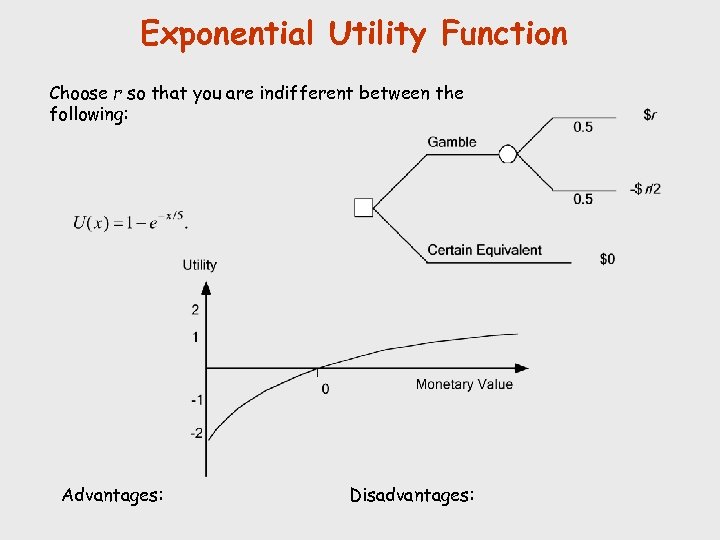 Exponential Utility Function Choose r so that you are indifferent between the following: Advantages: