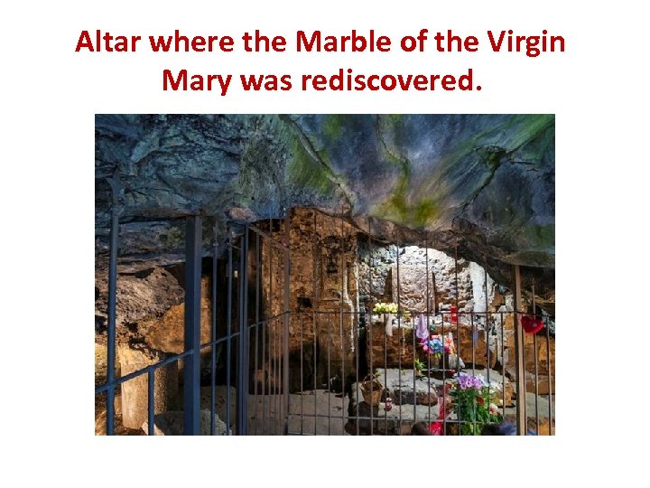 Altar where the Marble of the Virgin Mary was rediscovered. 