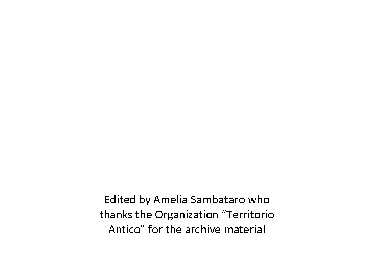 Edited by Amelia Sambataro who thanks the Organization “Territorio Antico” for the archive material