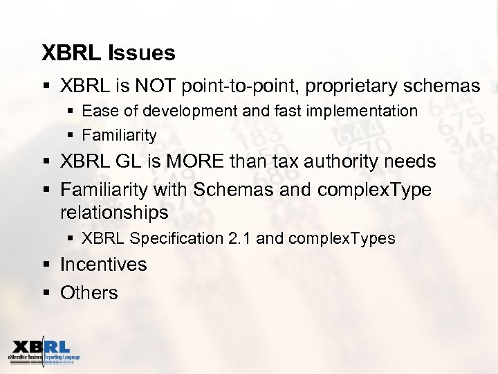XBRL Issues § XBRL is NOT point-to-point, proprietary schemas § Ease of development and