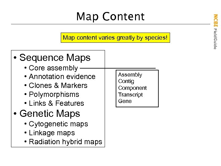 Map content varies greatly by species! • Sequence Maps • Core assembly • Annotation
