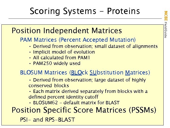 Position Independent Matrices PAM Matrices (Percent Accepted Mutation) • • Derived from observation; small