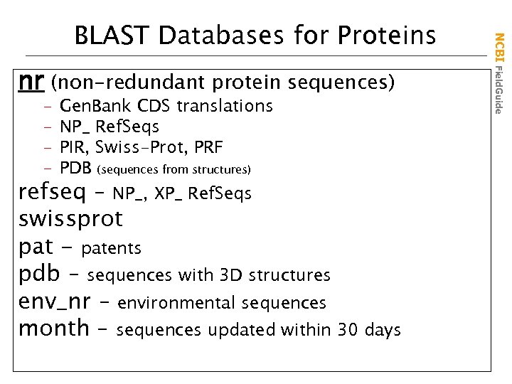 nr (non-redundant protein sequences) – – Gen. Bank CDS translations NP_ Ref. Seqs PIR,