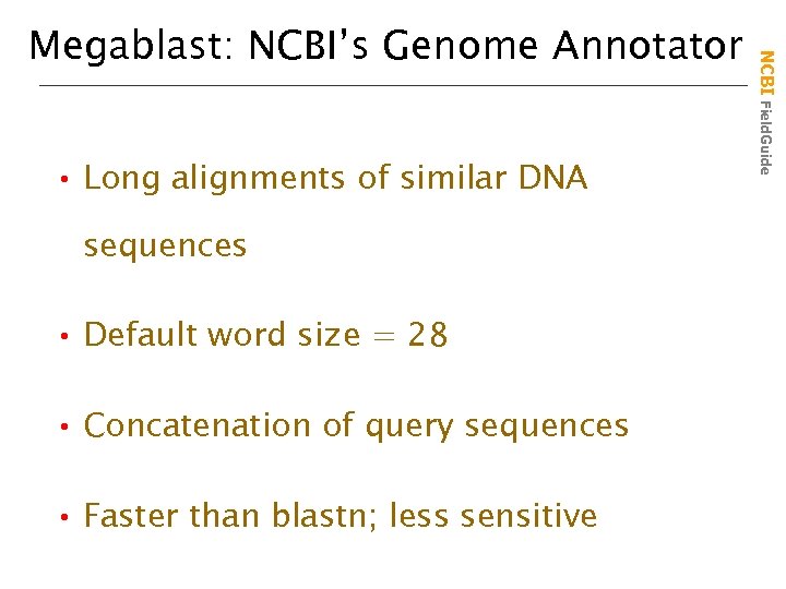  • Long alignments of similar DNA sequences • Default word size = 28