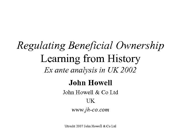 Regulating Beneficial Ownership Learning from History Ex ante analysis in UK 2002 John Howell