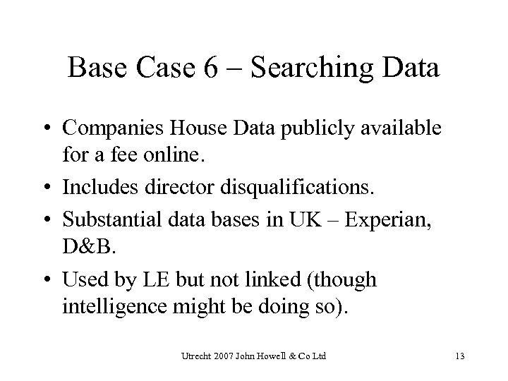 Base Case 6 – Searching Data • Companies House Data publicly available for a