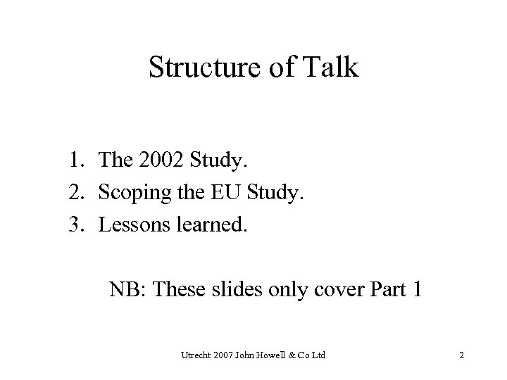 Structure of Talk 1. The 2002 Study. 2. Scoping the EU Study. 3. Lessons